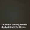 I'm Blue​ at Spinning Records (Da Best One's) Vol 3 Demo (Remix) - Single