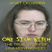Janet Crowder - One Sick Bitch: The True Story of Lisa Montgomery (Unabridged) artwork