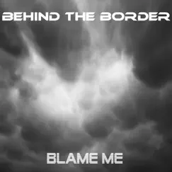 Blame Me - Single by Behind the Border & Lady X album reviews, ratings, credits