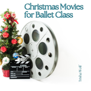 Christmas Movies for Ballet Class - Trisha Wolf