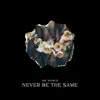Never Be the Same - Single album lyrics, reviews, download