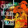 QUITE SOME TIME (feat. Ardent & Khan.) - Single album lyrics, reviews, download