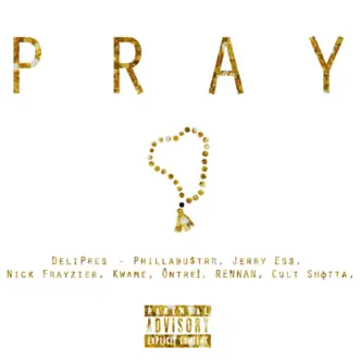 Pray (feat. Phillabu$trr, Jerry Ess, Nick Frayzier, Kwame, Ôntrei, RENNAN & Cult Shøtta) - Single by DeliPres album reviews, ratings, credits