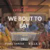 We Bout To Eat (feat. Vidal Garcia & Killa C) - Single album lyrics, reviews, download