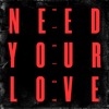 Need Your Love - Single