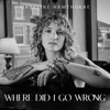 Where Did I Go Wrong - Single