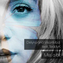 Miss a Bit (feat. TeddyK) - Single by Delyno & Visionmod album reviews, ratings, credits