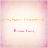 At My Worst - Pink Sweat$ - Ronnie Liang