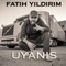 Uyanis - FATIH YILDIRIM lyrics