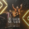 O Amor Me Amou (Ao Vivo) - Single