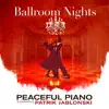 Ballroom Nights: Peaceful Piano album lyrics, reviews, download