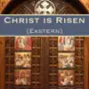 Christ Is Risen (Eastern) - Single album lyrics, reviews, download