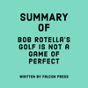 Summary of Bob Rotella's Golf is Not a Game of Perfect - Falcon Press