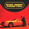 Stay Away From You - Single