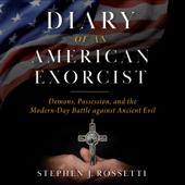 Diary of an American Exorcist (Unabridged) - Stephen J. Rossetti & Msgr. Stephen Rossetti