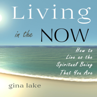Gina Lake - Living in the Now: How to Live as the Spiritual Being That You Are (Unabridged) artwork
