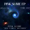 Pink Slime EP album lyrics, reviews, download