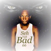 Seh Yuh Bad (feat. T.O.K, Squash & Rygin King) artwork