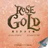 Rose Gold Riddim - Single album lyrics, reviews, download