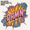Damn (You’ve Got Me Saying) - Galantis, David Guetta & MNEK lyrics