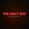 The Only Way (feat. Trevor Wentworth) - Single