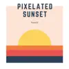 Pixelated Sunset - Single album lyrics, reviews, download