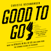 Good to Go : What the Athlete in All of Us Can Learn from the Strange Science of Recovery - Christie Aschwanden Cover Art