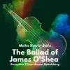 The Ballad of James O'shea - Single album lyrics, reviews, download
