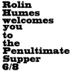 Rolin Humes welcomes you to the Penultimate Supper 6/8