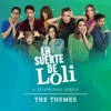 La Suerte De Loli Themes