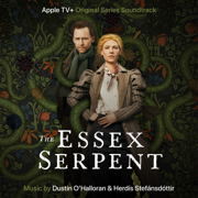 The Essex Serpent (Apple TV+ Original Series Soundtrack) - Dustin O'Halloran & Herdís Stefánsdóttir