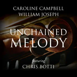 Unchained Melody (feat. Chris Botti) - Single by Caroline Campbell & William Joseph album reviews, ratings, credits