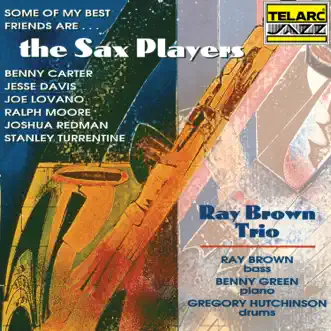 Some Of My Best Friends Are… The Sax Players by Ray Brown Trio album reviews, ratings, credits