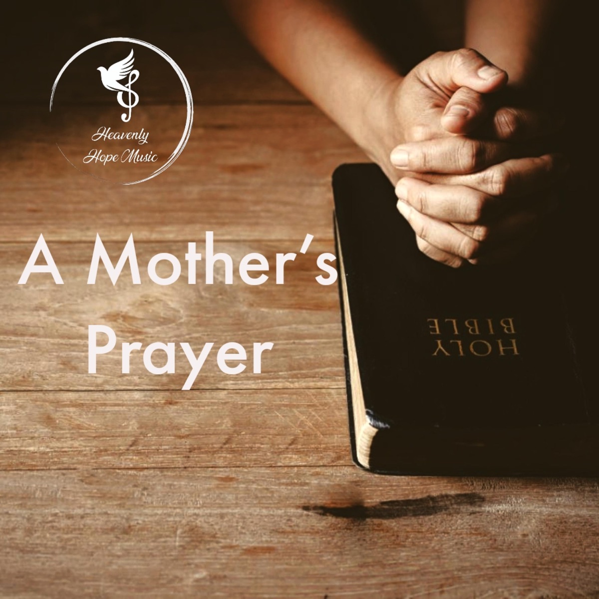 Heavenly Hope Music - A Mother's Prayer - Single