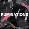 Ruminations - Single album lyrics, reviews, download