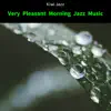 Very Pleasant Morning Jazz Music album lyrics, reviews, download