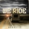 We Ride (Acoustic) artwork