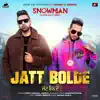 Jatt Bolde (From "Snowman") - Single album lyrics, reviews, download