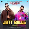 Bhinda Aujla, Mangi Mahal & Nachhatar Gill - Jatt Bolde (From "Snowman")