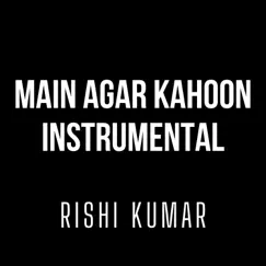 Main Agar Kahoon (Instrumental Version) - Single by Rishi Kumar album reviews, ratings, credits