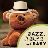 Jazz, Relax and Baby: Instrumental Music for Calm Down, Good Mood, Easy Listening for Toddlers, Soft Jazz Atmosphere artwork