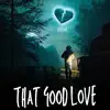 That Good Love album lyrics, reviews, download