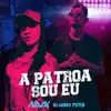 Stream & download A Patroa Sou Eu (feat. Dj Harry Potter) - Single