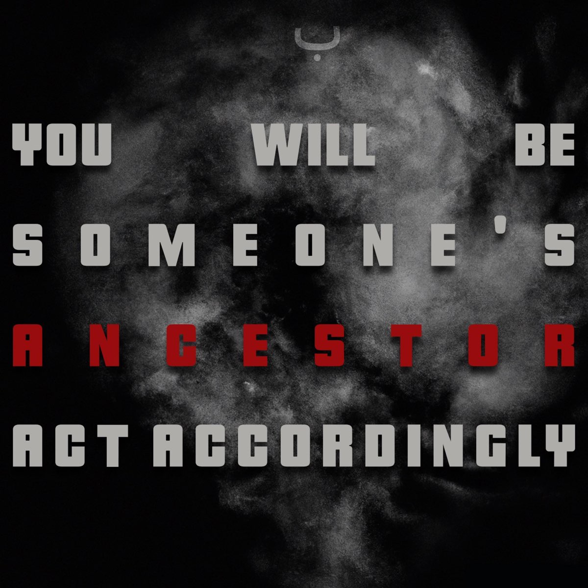 you-will-be-someone-s-ancestor-act-accordingly-by-amir-sulaiman-on