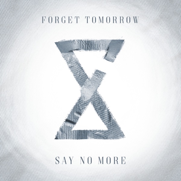 Forget Tomorrow - Say No More [single] (2017)