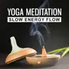 Stream & download Yoga Meditation: Slow Energy Flow, Healing Music to Relaxation Environment, Stillness, Deep Mindfulness Techniques, Zen Spirituality