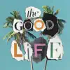 The Good Life (feat. Beginners) - Single album lyrics, reviews, download