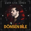 Emir Can İğrek - Dönsen Bile