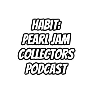 Habit: Pearl Jam Collectors Podcast (Episode 4)