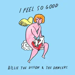 I Feel so Good - Single - Billie The Vision & The Dancers I Feel so Good - Single - Billie The Vision & The Dancers